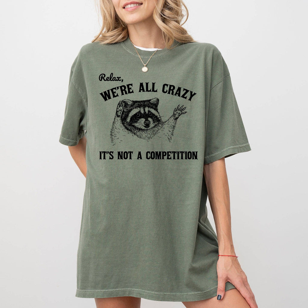 Relax, We're All Crazy, Its Not A Competition, Raccoon Shirt: Ivory Cream