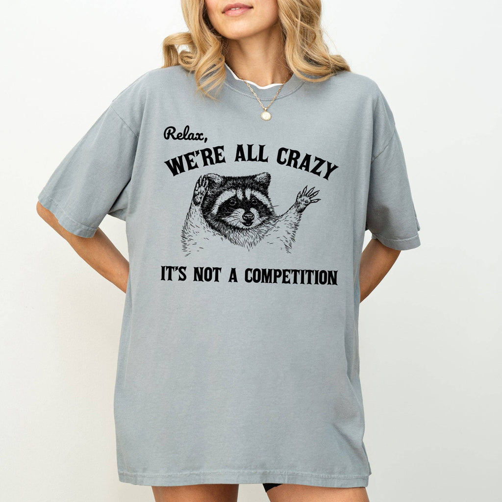Relax, We're All Crazy, Its Not A Competition, Raccoon Shirt: Ivory Cream