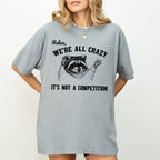 Relax, We're All Crazy, Its Not A Competition, Raccoon Shirt: Ivory Cream