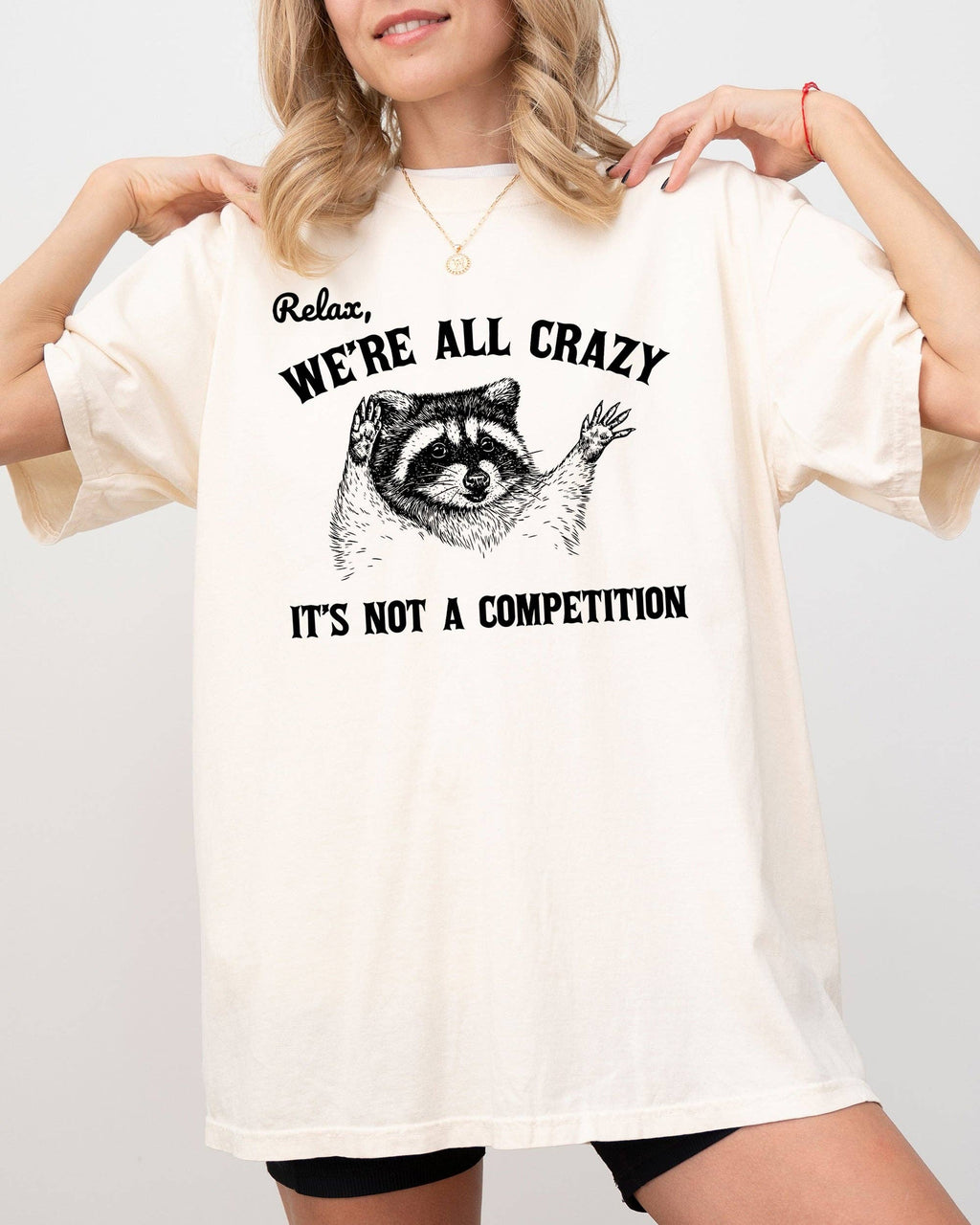 Relax, We're All Crazy, Its Not A Competition, Raccoon Shirt: Ivory Cream