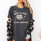Relax, We're All Crazy, Its Not A Competition, Raccoon Shirt: Ivory Cream