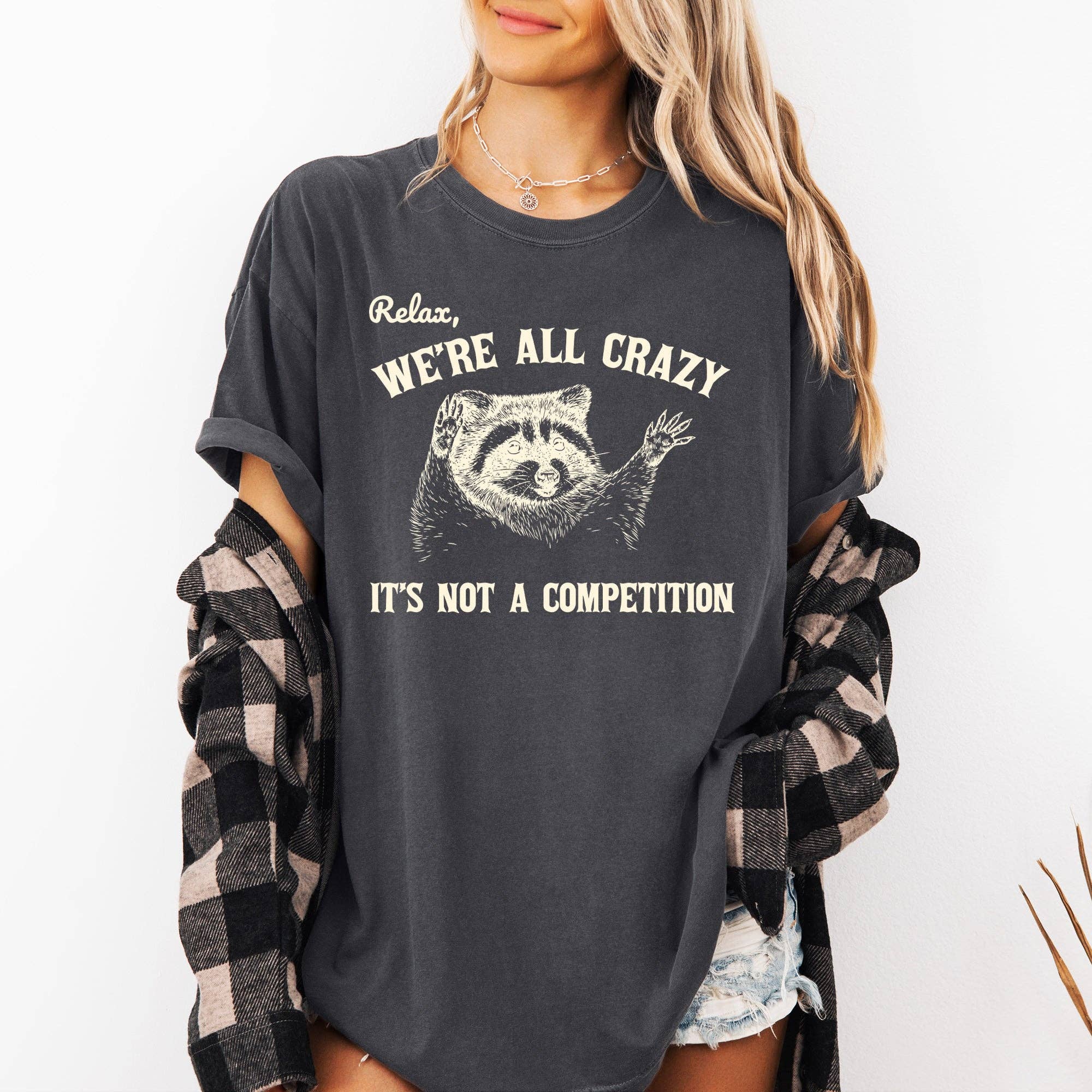 Relax, We're All Crazy, Its Not A Competition, Raccoon Shirt: Ivory Cream